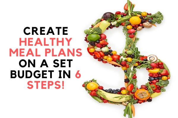 Create Healthy Meal Plans On A Set Budget In 6 Steps! (2) Min