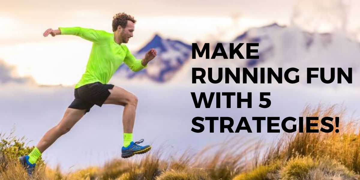 Make Running Fun With 5 Strategies! Min