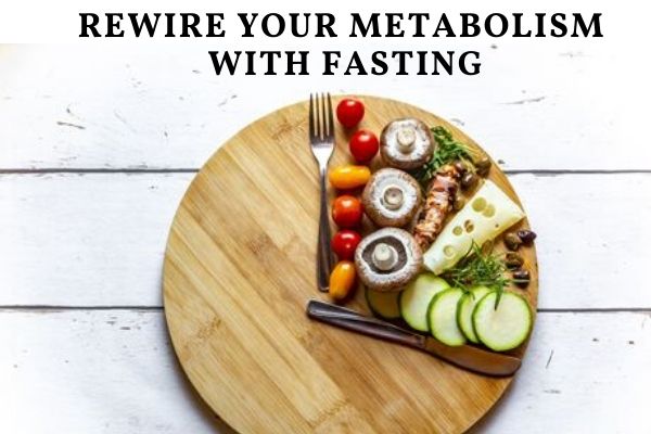 Rewire Your Metabolism With Fasting Min